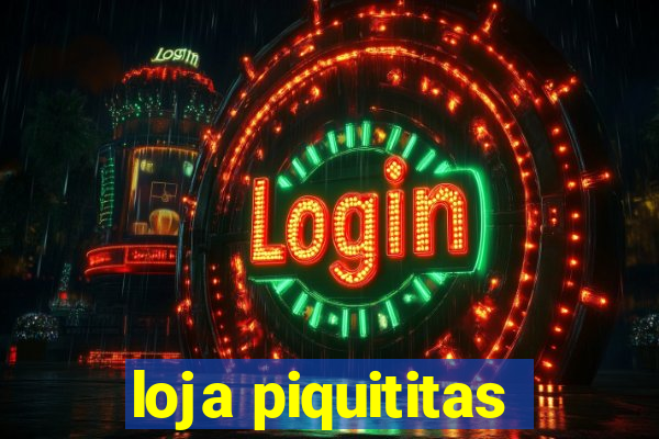 loja piquititas